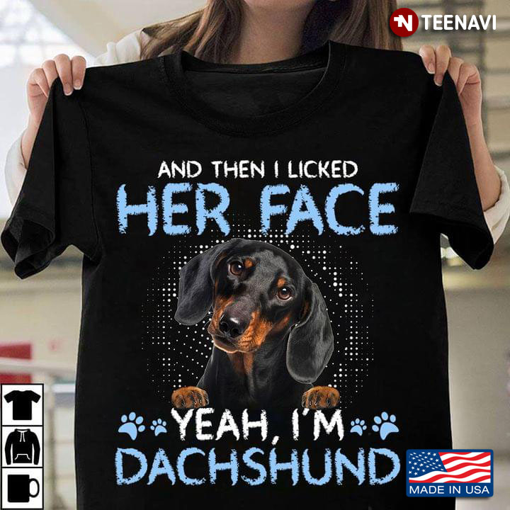 And Then I Licked Her Face Yeah I’m Dachshund New Version