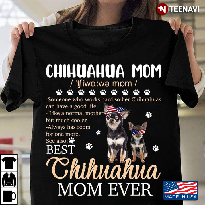 Chihuahua Mom Someone Who Works Hard So Her Chihuahuas Can Have A Good Life