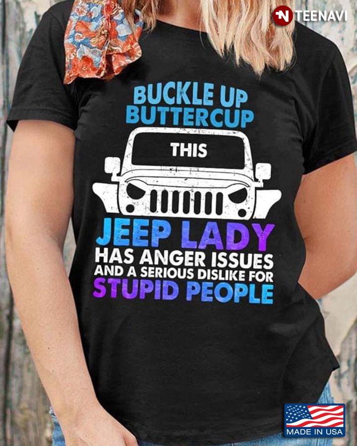 Buckle Up Butter Cup This Jeep Lady Has Anger Issues And A Serious Dislike For Stupid People