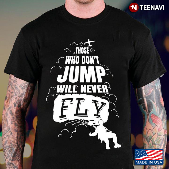 Those Who Don’t Jump Will Never Fly Sky Diving