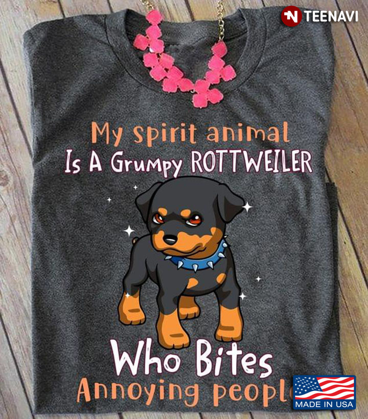 My Spirit Animal Is A Grumpy Rottweiler Who Bites Annoying People New Version