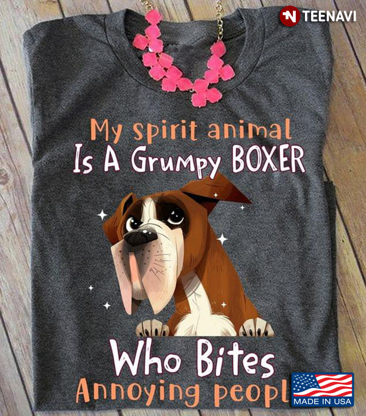 My Spirit Animal Is A Grumpy Boxer Who Bites Annoying People