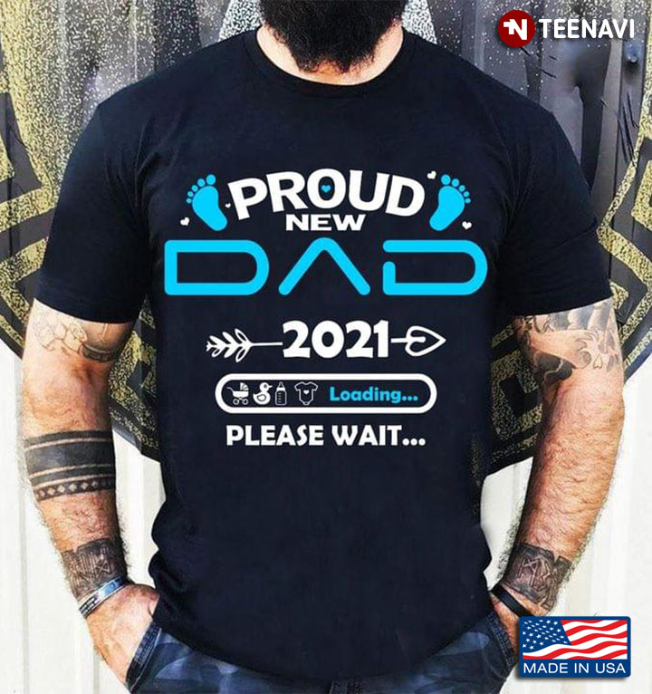 Proud New Dad 2021 Loading Please Wait