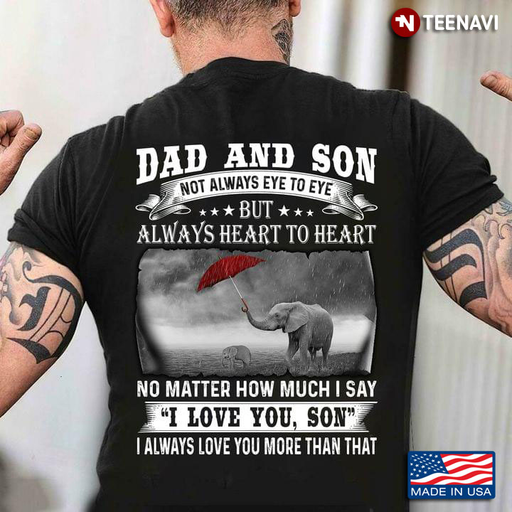 Elephants Daddy And Son Not Always Eye To Eye But Always Heart To Heart No Matter How Much I Say