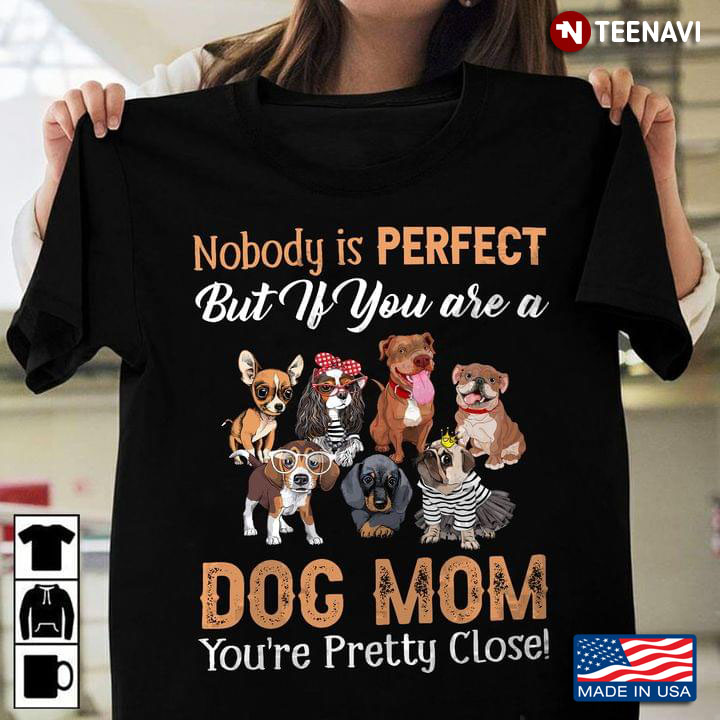 Nobody Is Perfect But If You Drive A Dog Mom You’re Pretty Close