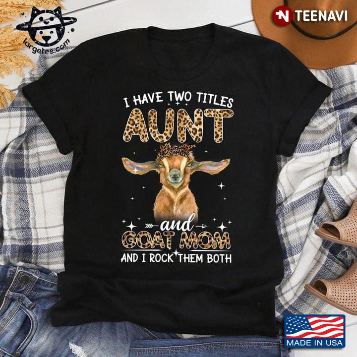 I Have Two Titles Aunt And Goat Mom And I Rock Them Both
