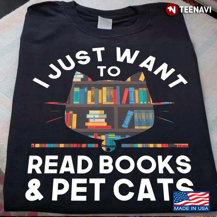 I Just Want To Read Books & Pet Cats