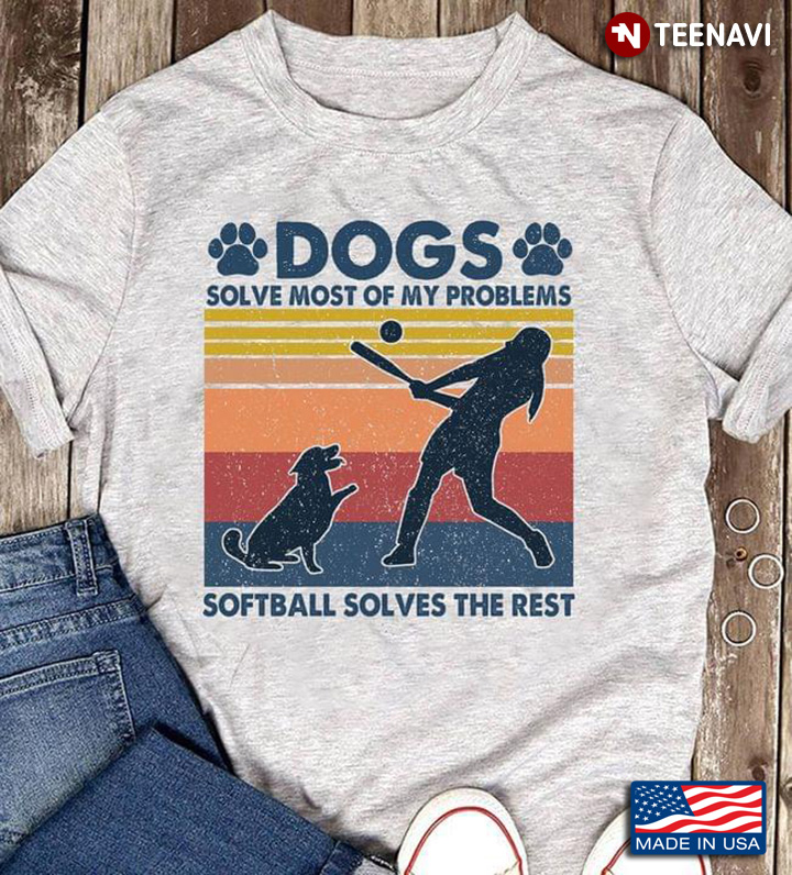 Dogs Solve Most Of My Problems Softball Solves The Rest Vintage