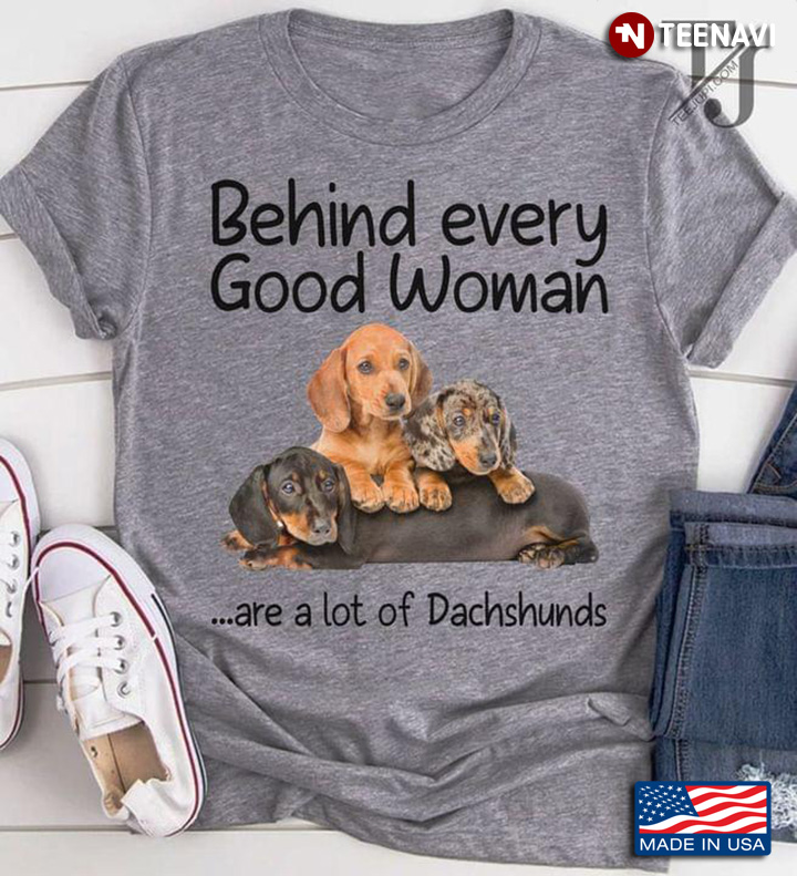 Behind Every Good Woman Are A Lot Of Dachshunds