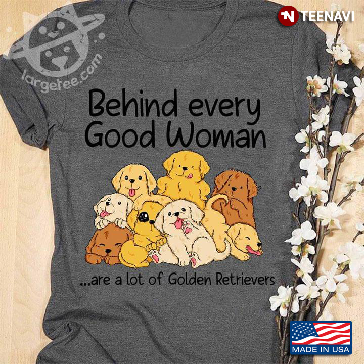 Behind Every Good Woman Are A Lot Of Golden Retrievers