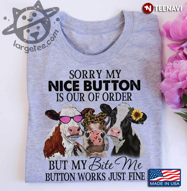 Sorry My Nice Button Is Our Of Order But My Bite Me Button Works Just Fine Three Heifers
