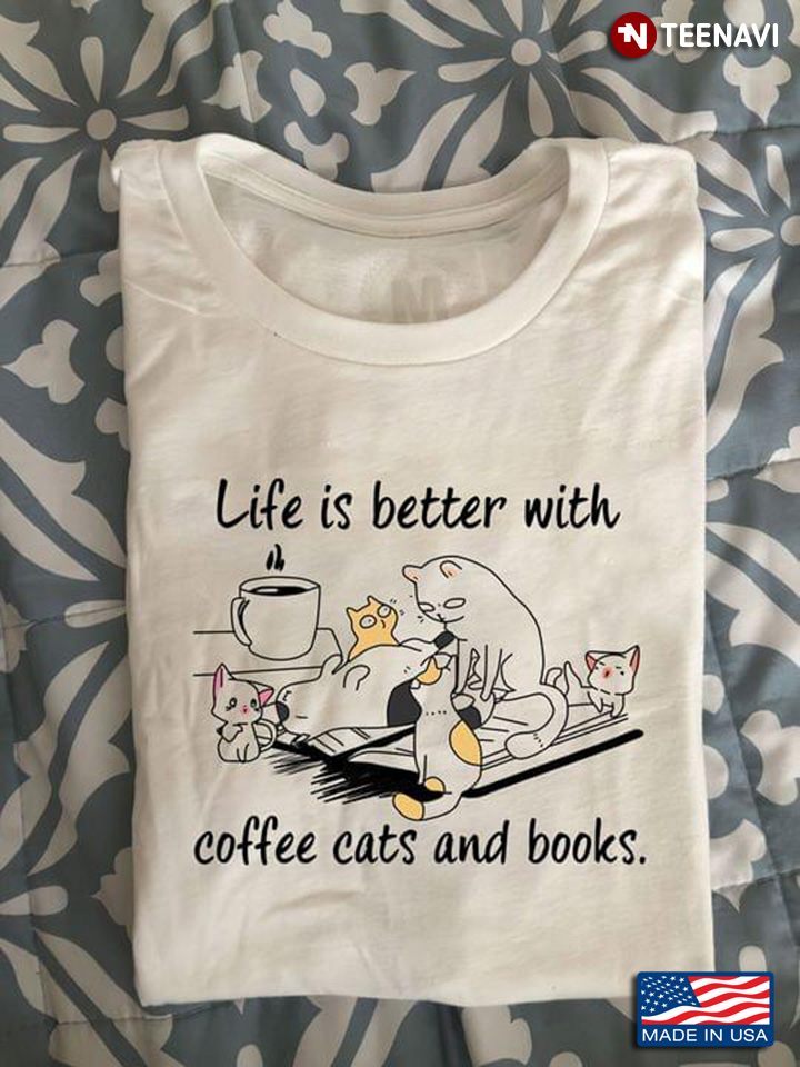 Life Is Better With Coffee Cats And Books