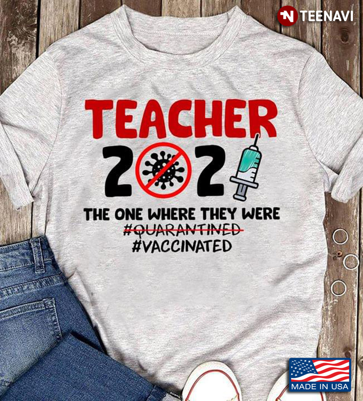 Teacher 2021 The One Where They Were Quarantined Vaccinated