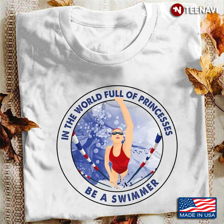 In The World Full Of Princesses Be A Swimmer