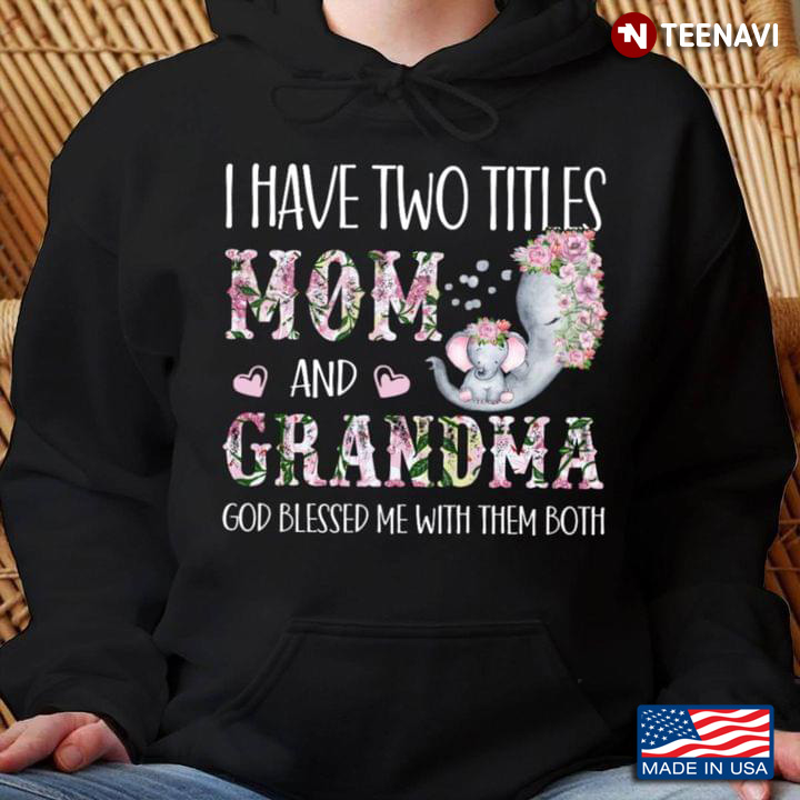 I Have Two Titles Mom And Grandma God Blessed Me With Them Both Elephants