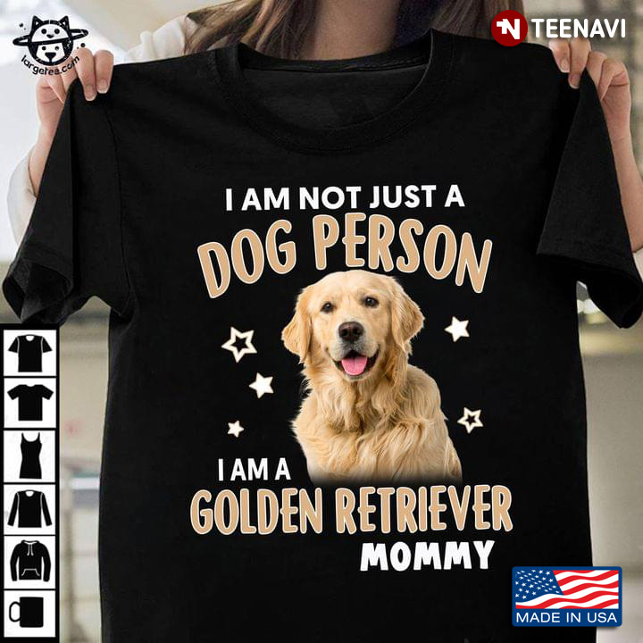 I Am Not Just A Dog Person I Am A Golden Retriever Mommy