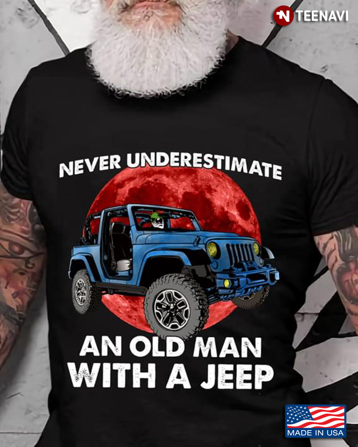 Never Underestimate An Old Man With A Jeep