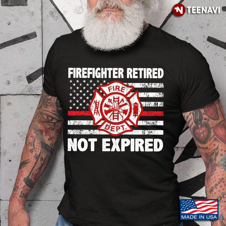 Firefighter Retired Not Expired American Flag
