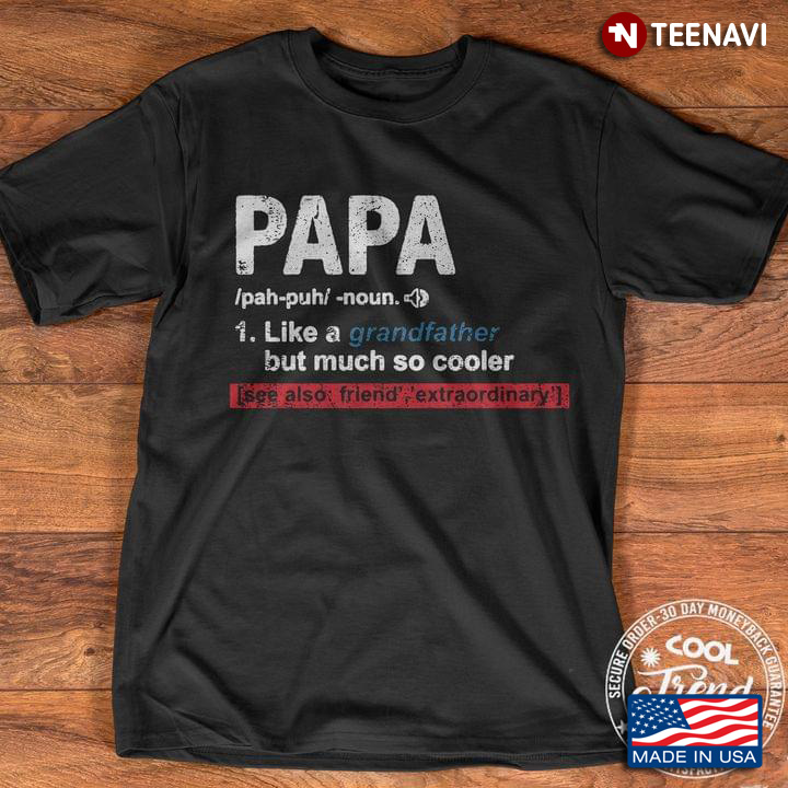 Papa Like A Grandfather But Much So Cooler