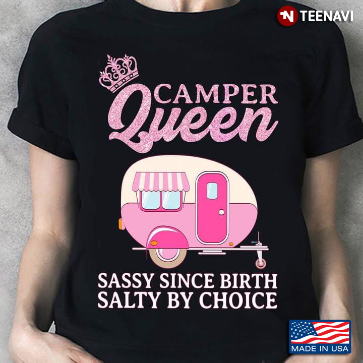 Camper Queen Sassy Since Birth Salty By Choice Pink Camping Car