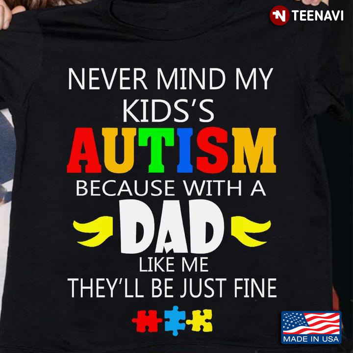 Never Mind My Kids's Autism Because With A Dad Like Me They'll Be Just Fine