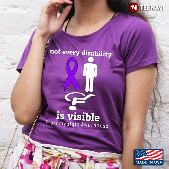 Not Every Disability Is Visible Fibromyalgia Awareness