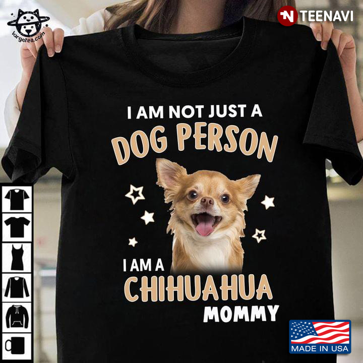 I Am Not Just A Dog Person I Am A Chihuahua Mommy