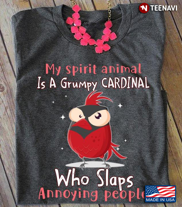 My Spirit Animal Is A Grumpy Cardinal Who Slaps Annoying People