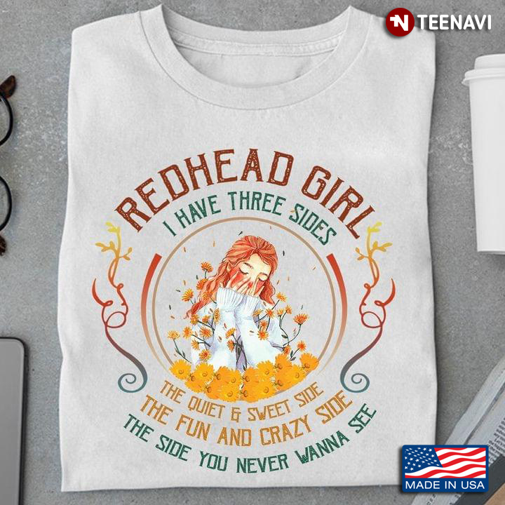Redhead Girl I Have Three Sides The Quiet And Sweet Side The Fun And Crazy Side The Side