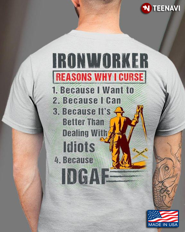 Ironworker Reasons Why I Curse Because I Want To Because I Can Because It's Better Than Dealing With
