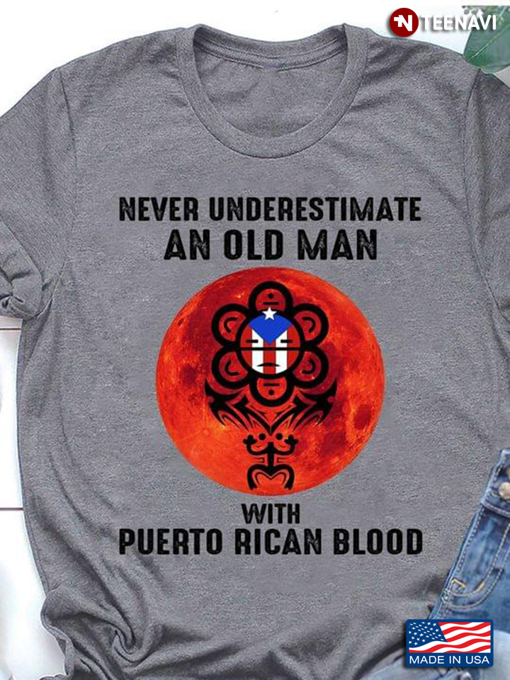 Never Underestimate An Old Man With Puerto Rican Blood