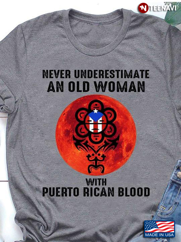 Never Underestimate An Old Woman Puerto Rican Blood