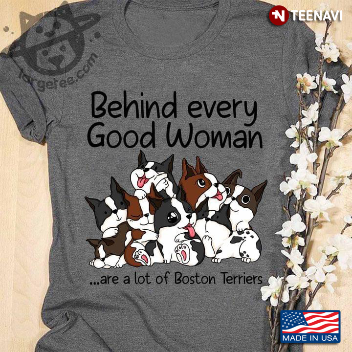 Behind Every Good Woman Are A Lot Of Boston Terriers