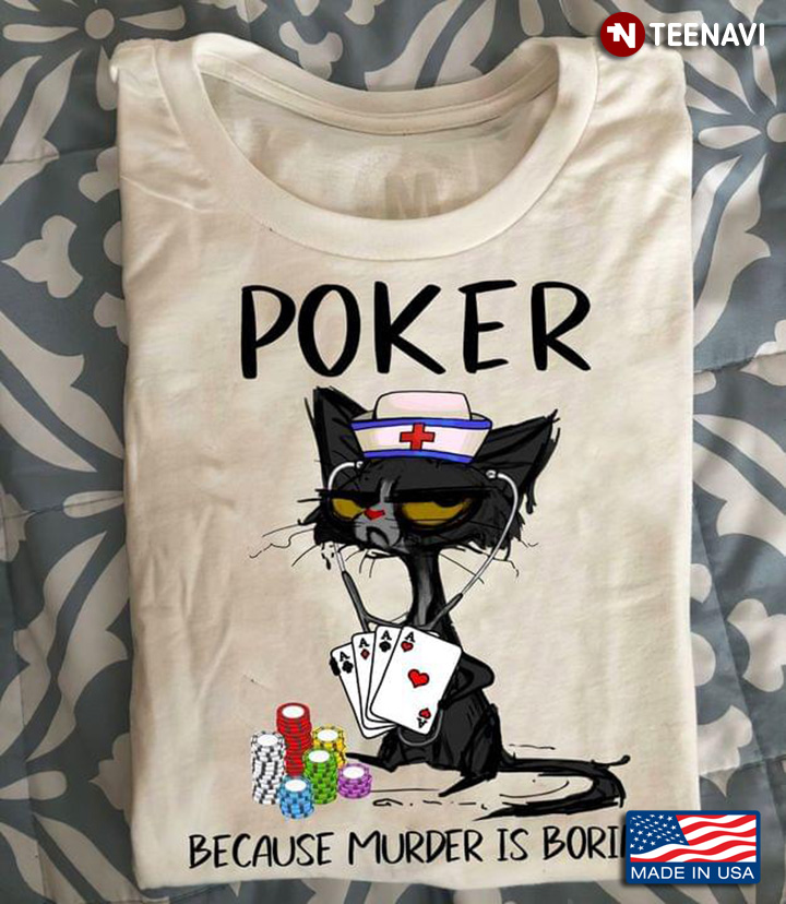 Poker Because Murder Is Boring Black Cat Nurse
