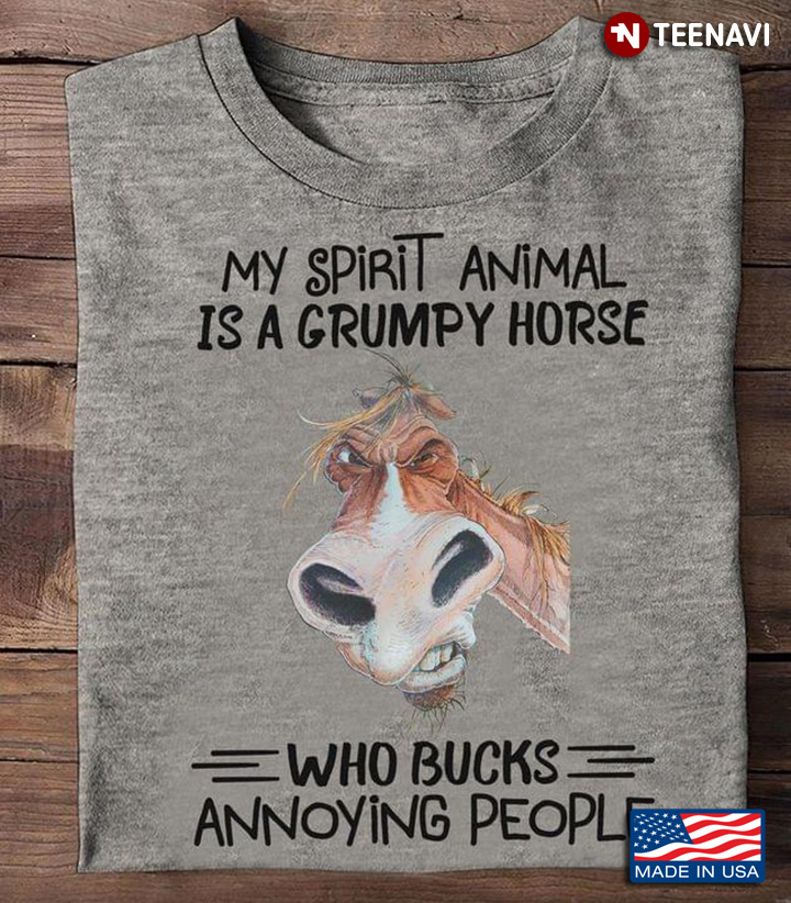 My Spirit Animal Is A Grumpy Horse Who Bucks Annoying People