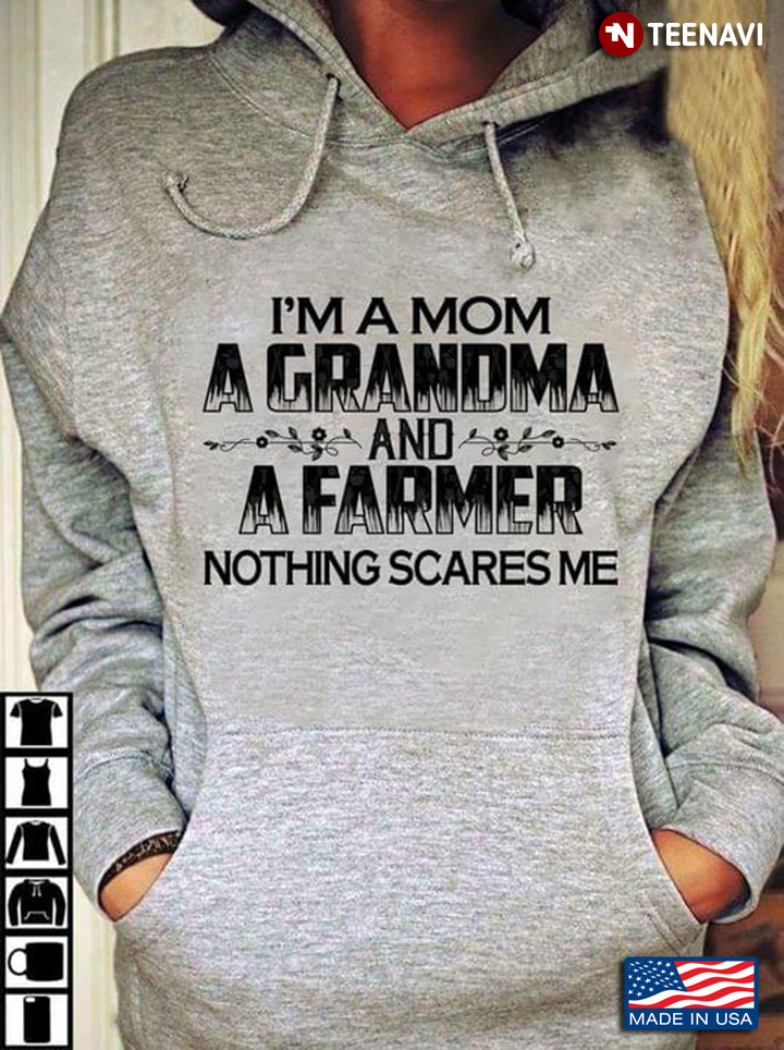 I'm A Mom A Grandma And A Farmer Nothing Scares Me