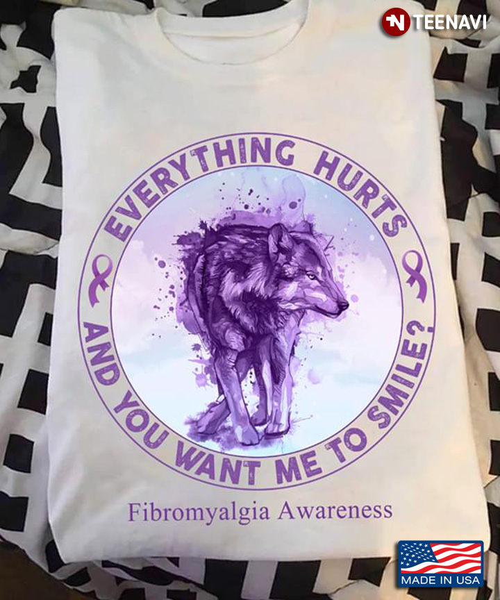 Wolf Everything Hurts And You Want Me To Smile Fibromyalgia Awareness