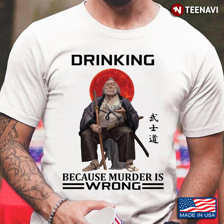 Drinking Because Murder Is Wrong Samurai