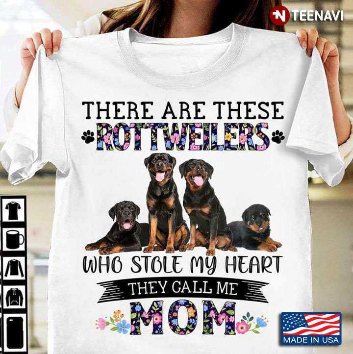 There Are These Rottweilers Who Stole My Heart They Call Me Mom