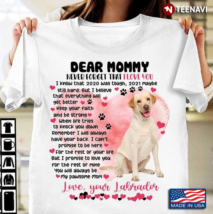 Dear Mommy Never Forget That I Love You I Know That 2020 Was Tough Love Your Labrador