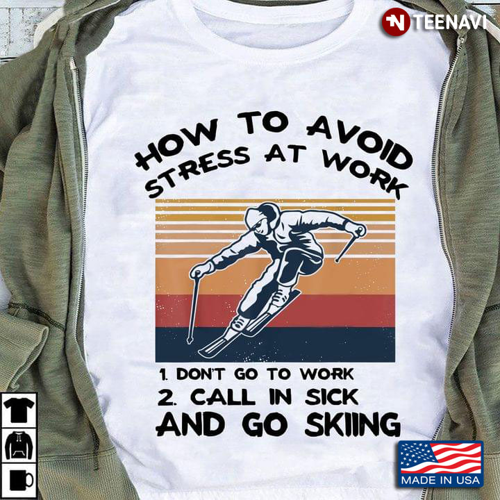 How To Avoid Stress At Work Don't Go To Work Call In Sick And Go Skiing Vintage