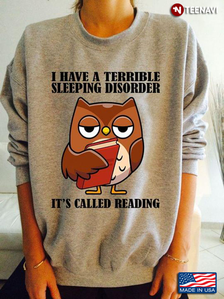 I Have A Terrible Sleeping Disorder It's Called Reading Owl With Book