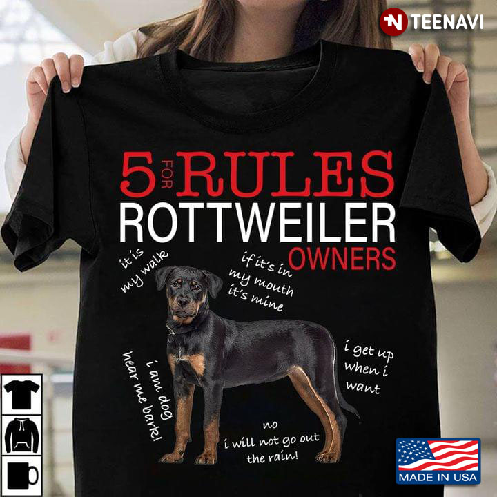 5 Rules For Rottweiler Owners It Is My Walk If It's In My Mouth It's Mine I Get Up When I Want