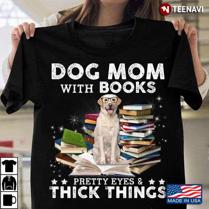 Dog Mom With Books Pretty Eyes And Thick Things Labrador With Glasses