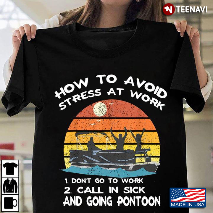 How To Avoid Stress At Work Don't Go To Work Call In Sick And Going Pontoon Vintage