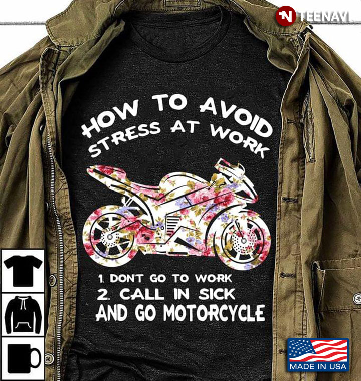 How To Avoid Stress At Work Don't Go To Work Call In Sick And Go Motorcycle