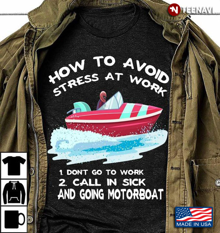 How To Avoid Stress At Work Don't Go To Work Call In Sick And Go Motorboat