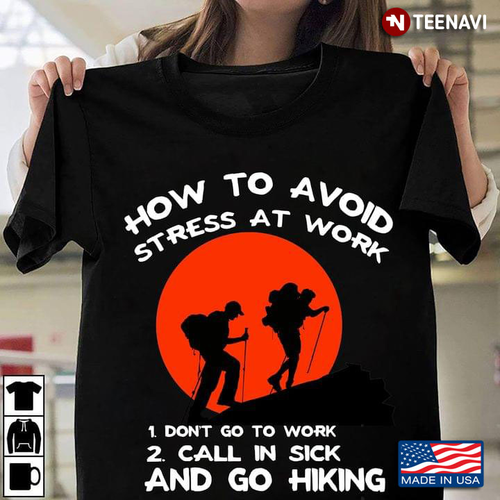 How To Avoid Stress At Work Don't Go To Work Call In Sick And Go Hiking