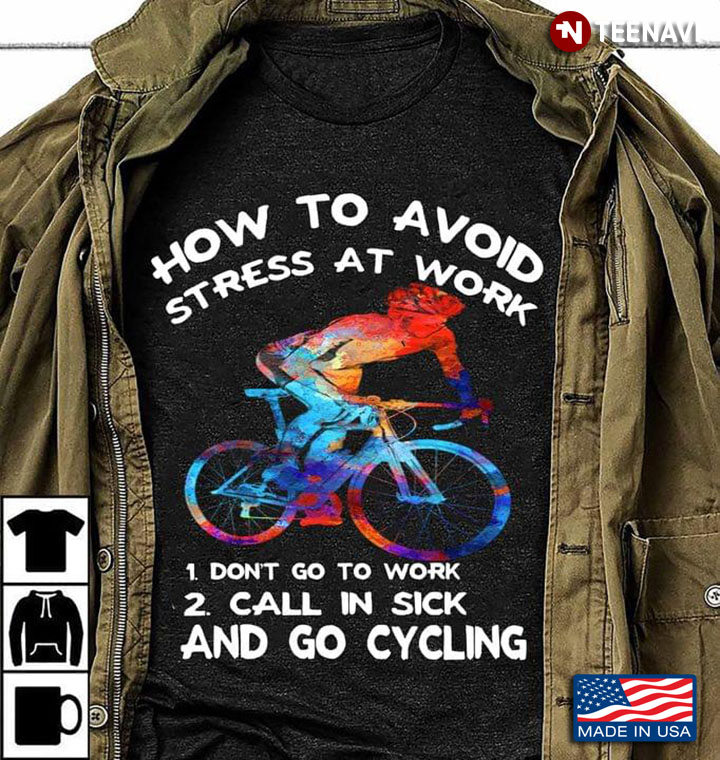 How To Avoid Stress At Work Don't Go To Work Call In Sick And Go Cycling