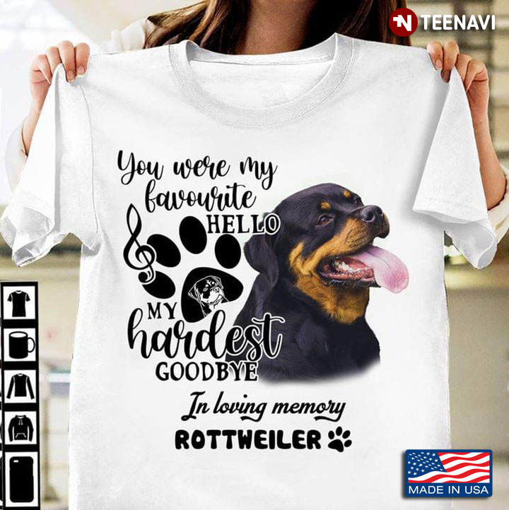 You Were My Favourite Hello My Hardest Goodbye In Loving Memory Rottweiler